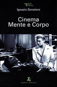 Cinema mente e corpo - Senatore, Ignazio Cinema mente e corpo - Senatore, Ignazio