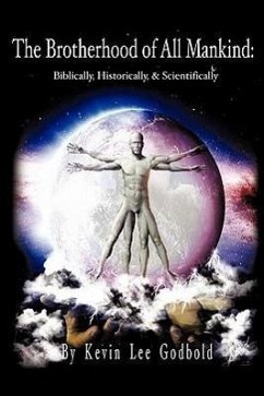 The Brotherhood Of All Mankind: Biblically, Historically, and Scientifically - Godbold, Salvation Army Ss Kevin L.
