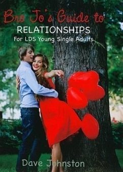 Bro Jo's Guide to Relationships: For LDS Young Single Adults - Johnston, Dave