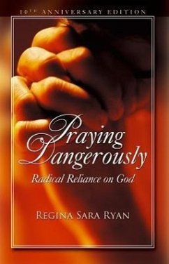 Praying Dangerously: Radical Reliance on God - Ryan, Regina Sara