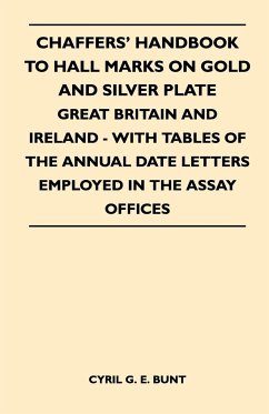 Chaffers' Handbook to Hall Marks on Gold and Silver Plate - Great Britain and Ireland - With Tables of the Annual Date Letters Employed in the Assay O - Bunt, Cyril G. E.