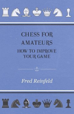 Chess For Amateurs - How To Improve Your Game - Reinfeld, Fred