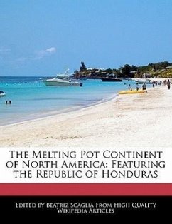 The Melting Pot Continent of North America: Featuring the Republic of Honduras - Scaglia, Beatriz