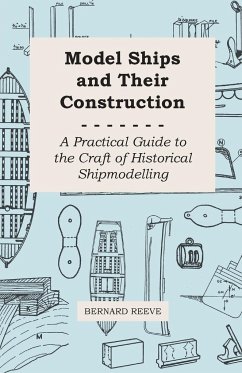 Model Ships and Their Construction - A Practical Guide to the Craft of Historical Shipmodelling - Reeve, Bernard