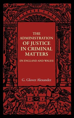 The Administration of Justice in Criminal Matters - Alexander, G. Glover