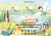 Die Geschichte von der kleinen Libelle Lolita, die allen helfen will. Deutsch-Chinesisch. / 乐于助人的 小蜻蜓婷婷. 德文 - 中文. le yu zhu re de xiao qing ting teng teng. Dewen - zhongwen. (eBook, ePUB)