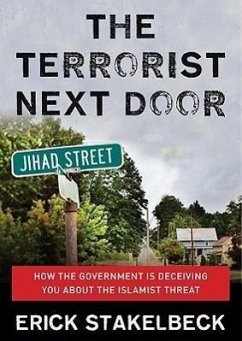 The Terrorist Next Door: How the Government Is Deceiving You about the Islamist Threat - Stakelbeck, Erick