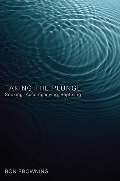 Taking the Plunge: Seeking, Accompanying, Baptising - Browning, Ron