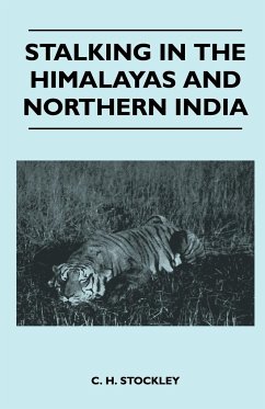 Stalking In The Himalayas And Northern India - C. H. Stockley