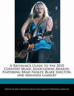 A Reference Guide to the 2010 Country Music Association Awards: Featuring Brad Paisley, Blake Shelton, and Miranda Lambert - Branum, Miles