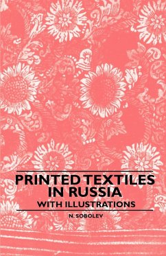 Printed Textiles In Russia - With Illustrations - Sobolev, N.