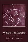 While I Was Dancing: 22 Poems