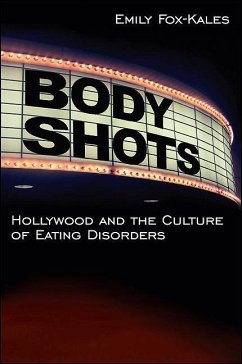 Body Shots: Hollywood and the Culture of Eating Disorders - Fox-Kales, Emily