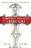 The Prophetic Revelation of Haggai: Awakening to the Glory of Your Mandate