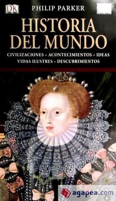 Historia del mundo : civilizaciones, acontecimientos, ideas, vidas ilustres, descubrimientos - Parker, Philip