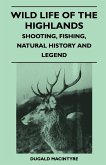 Wild Life Of The Highlands - Shooting, Fishing, Natural History And Legend