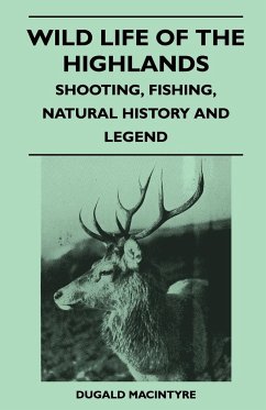 Wild Life Of The Highlands - Shooting, Fishing, Natural History And Legend - Macintyre, Dugald