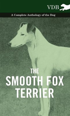 The Smooth Fox Terrier - A Complete Anthology of the Dog - Various