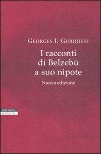 I racconti di Belzebù a suo nipote - Gurdjieff, Georges Ivanovi¿