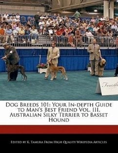 Dog Breeds 101: Your In-Depth Guide to Man's Best Friend Vol. III, Australian Silky Terrier to Basset Hound - Cleveland, Jacob Tamura, K.