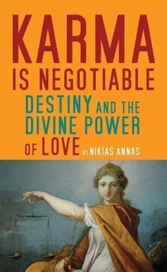 Karma Is Negotiable: Destiny and the Divine Power of Love - Annas, Nikias