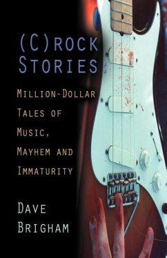 Crock Stories: Million-Dollar Tales of Music, Mayhem & Immaturity - Brigham, Dave