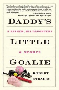 Daddy's Little Goalie: A Father, His Daughters, and Sports - Strauss, Robert