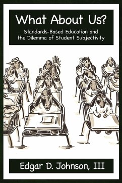 What about Us? Standards-Based Education and the Dilemma of Student Subjectivity - Johnson, Edgar D.