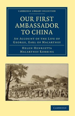 Our First Ambassador to China - Robbins, Helen Henrietta Macartney; Macartney, George