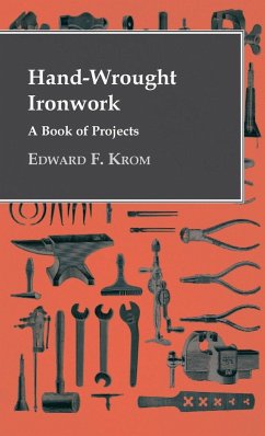 Hand-Wrought Ironwork - A Book Of Projects - Krom, Edward F.