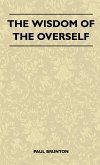 The Wisdom Of The Overself The Wisdom Of The Overself