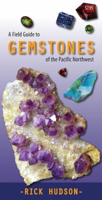 A Field Guide to Gemstones of the Pacific Northwest - Hudson, Rick