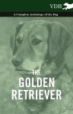 The Golden Retriever - A Complete Anthology of the Dog