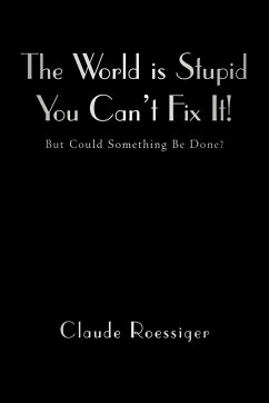 The World Is Stupid-You Can't Fix It! - Roessiger, Claude