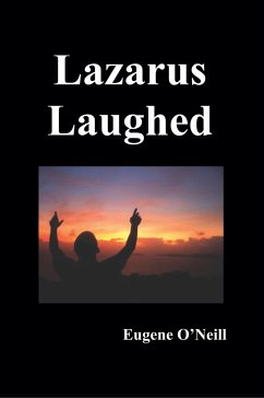 Lazarus Laughed - O'Neill, Eugene Gladstone