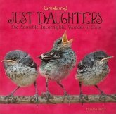 Just Daughters: The Adorable, Incorrigible, Wonder of Girls