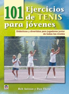 101 ejercicios de tenis para jóvenes - Antoun, Rob; Thorp, Dan