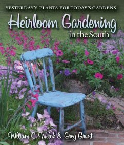 Heirloom Gardening in the South: Yesterday's Plants for Today's Gardens - Welch, William C.; Grant, Greg