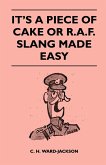 It's a Piece of Cake or R.A.F. Slang Made Easy