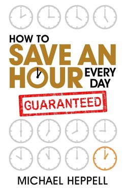 How to Save An Hour Every Day - Heppell, Michael