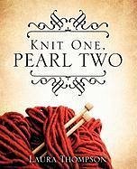 Knit One, Pearl Two - Thompson, Laura