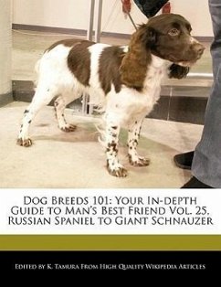 Dog Breeds 101: Your In-Depth Guide to Man's Best Friend Vol. 25, Russian Spaniel to Giant Schnauzer - Cleveland, Jacob Tamura, K.