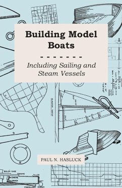 Building Model Boats - Including Sailing and Steam Vessels - Hasluck, Paul N.