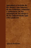 Apicultura o tratado de las abejas y sus labores, de las colmenas, colmenar y colmenero, de los enemigos de las abejas y de las enfermedades que éstas padecen