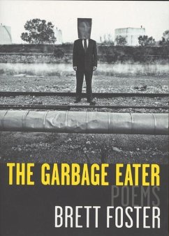 The Garbage Eater: Poems - Foster, Brett