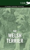 The Welsh Terrier - A Complete Anthology of the Dog