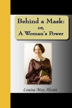 Behind a Mask: Or, a Woman's Power - Alcott, Louisa May