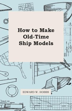 How To Make Old-Time Ship Models - Hobbs, Edward W.