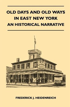 Old Days And Old Ways In East New York - An Historical Narrative - Heidenreich, Frederick J.