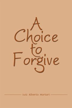 A Choice to Forgive - Mortari, Luiz Alberto